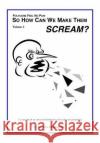 So How Can You Make Them Scream?: Course book in advanced game programming Ragnemalm, Ingemar 9781974110650 Createspace Independent Publishing Platform