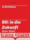 So: in die Zukunft Red Stone, Jo 9783746927220 tredition