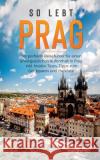 So lebt Prag: Der perfekte Reiseführer für einen unvergesslichen Aufenthalt in Prag inkl. Insider-Tipps, Tipps zum Geldsparen und Pa Schwabstädt, Kiara 9783751983440 Books on Demand