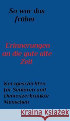 So war das Früher: Erinnerungen an die gute alte Zeit Lisa Gladigau 9781320185752 Blurb - książka