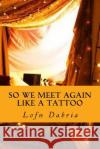 So we meet again like a tattoo Dabria, Lofn 9781533687326 Createspace Independent Publishing Platform