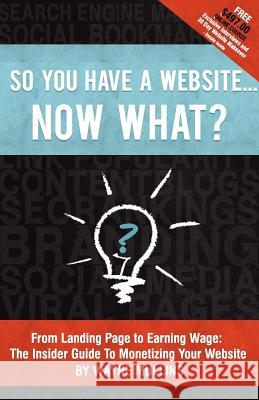 So You Have a Website Now What? Wayne Mullins 9781477619025 Createspace Independent Publishing Platform - książka