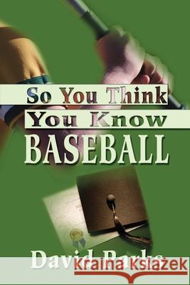 So You Think You Know Baseball David Parks 9780595203000 Writers Club Press - książka