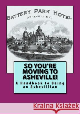 So You're Moving to Asheville!: A Handbook to Being an Ashevillian Russell C. Words 9781935771388 Cruden Bay Books - książka