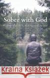Sober with God: Recovery of the Body, Redemption of the Soul Joseph Antonio Liao 9786219628204 Book Stack Publishing Opc