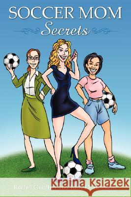 Soccer Mom Secrets Rachel Gunther Judy D. Holstein 9781434306999 Authorhouse - książka