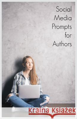 Social Media Prompts for Authors: 400+ Prompts for Authors (For Blogs, Facebook, and Twitter) Buzztrace 9781629175003 Piracytrace, Inc. - książka