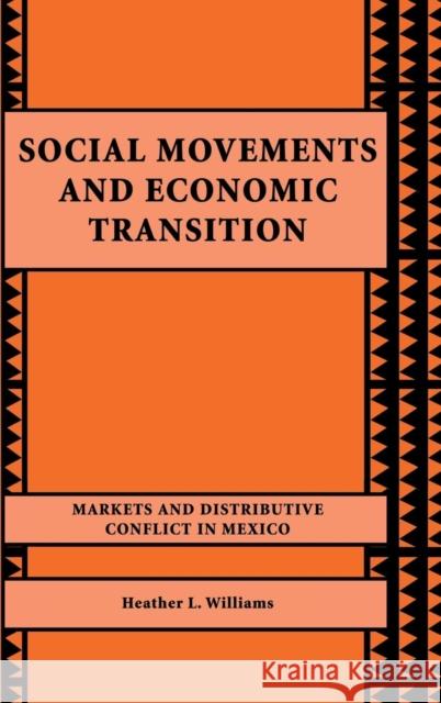 Social Movements and Economic Transition: Markets and Distributive Conflict in Mexico Williams, Heather L. 9780521772563 Cambridge University Press - książka