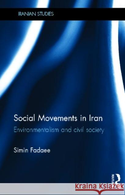 Social Movements in Iran : Environmentalism and Civil Society Simin Fadaee 9780415693578 Routledge - książka