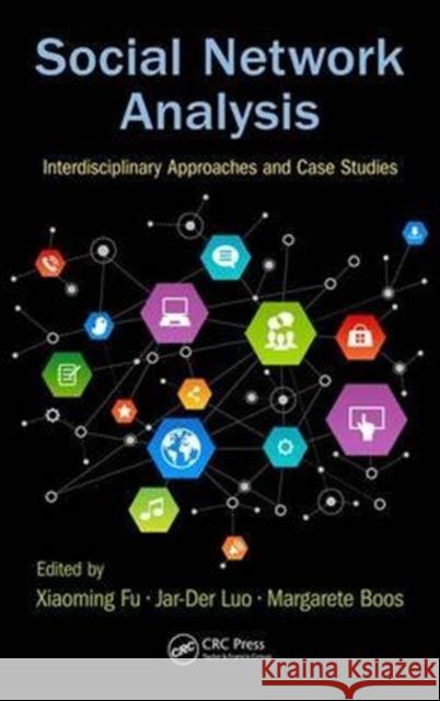 Social Network Analysis: Interdisciplinary Approaches and Case Studies Xiaoming Fu Jar-Der Luo Margarete Boos 9781498736640 CRC Press - książka