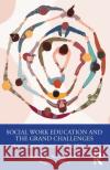 Social Work Education and the Grand Challenges: Approaches to Curricula and Field Education R. Paul Maiden Eugenia L. Weiss 9781032311449 Routledge