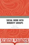 Social Work with Minority Groups Prospera Tedam 9780367715533 Routledge