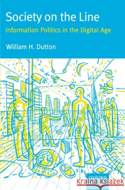 Society on the Line: Information Politics in the Digital Age Dutton, William 9780198774600 Oxford University Press - książka