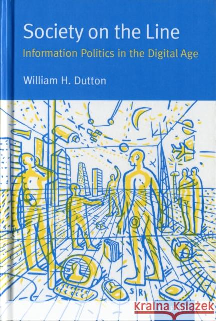 Society on the Line: Information Politics in the Digital Age Dutton, William 9780198774617 Oxford University Press - książka