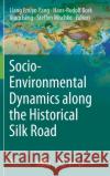 Socio-Environmental Dynamics Along the Historical Silk Road Yang, Liang Emlyn 9783030007270 Springer