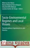 Socio-Environmental Regimes and Local Visions: Transdisciplinary Experiences in Latin America Arce Ibarra, Minerva 9783030497668 Springer