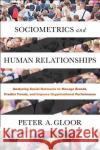 Sociometrics and Human Relationships: Analyzing Social Networks to Manage Brands, Predict Trends, and Improve Organizational Performance Peter A. Gloor (MIT, USA) 9781787141131 Emerald Publishing Limited