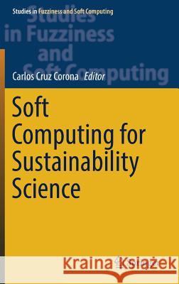 Soft Computing for Sustainability Science Carlos Cru 9783319623580 Springer - książka