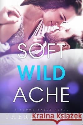Soft Wild Ache: A Crown Creek Novel Theresa Leigh 9781728662138 Independently Published - książka