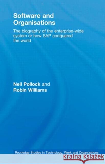 Software and Organisations: The Biography of the Enterprise-Wide System or How SAP Conquered the World Pollock, Neil 9780415403979 Taylor & Francis - książka