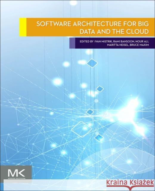Software Architecture for Big Data and the Cloud Ivan Mistrik Rami Bahsoon Nour Ali 9780128054673 Morgan Kaufmann Publishers - książka