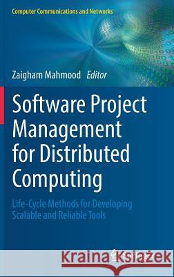 Software Project Management for Distributed Computing: Life-Cycle Methods for Developing Scalable and Reliable Tools Mahmood, Zaigham 9783319543246 Springer - książka