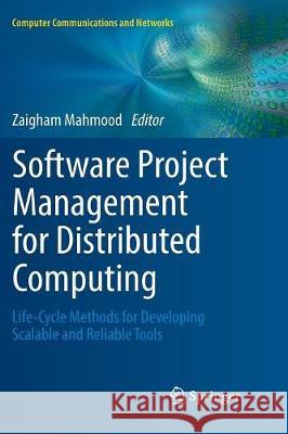 Software Project Management for Distributed Computing: Life-Cycle Methods for Developing Scalable and Reliable Tools Mahmood, Zaigham 9783319853703 Springer - książka
