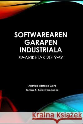 Softwarearen Garapen Industriala: Ariketak 2019 Tomas Antonio Pere Arantza Irastorz 9781795105064 Independently Published - książka
