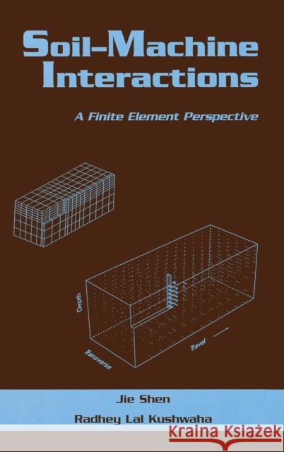 Soil-Machine Interactions: A Finite Element Perspective Shen, Jie 9780824700812 CRC - książka