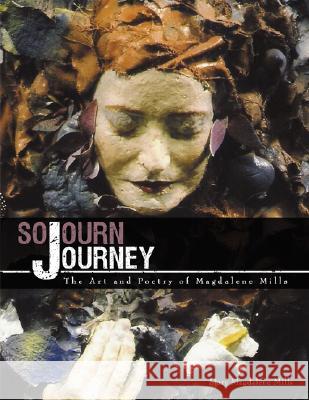 Sojourn Journey: The Art and Poetry of Magdalene Mills Mills, Mary Magdalene 9781434314260 Authorhouse - książka