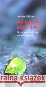 Solange ihr mich liebt : Texte und Gedichte zum Abschied Jülicher, Jochen   9783429026714 Echter - książka
