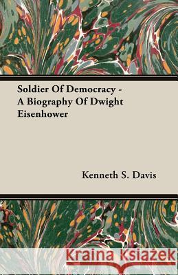 Soldier Of Democracy - A Biography Of Dwight Eisenhower Kenneth S. Davis 9781406770681 Blakiston Press - książka