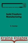 Solid Freeform Manufacturing: Advanced Rapid Prototyping Volume 19 Kochan, D. 9780444896520 Elsevier Science
