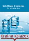 Solid State Chemistry: An Introduction Aden Crowley 9781635492651 Larsen and Keller Education