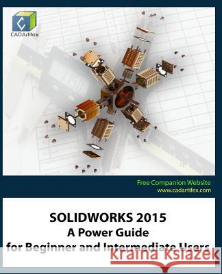 Solidworks 2015: A Power Guide for Beginner and Intermediate Users Cadartifex 9781518894497 Createspace - książka