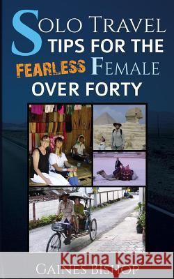 Solo Travel Tips for the Fearless Female Over Forty Gaines Bishop 9781507683521 Createspace - książka