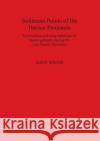 Solutrean Points of the Iberian Peninsula: Tool making and using behaviour of hunter-gatherers during the Last Glacial Maximum Schmidt, Isabell 9781407314709 British Archaeological Reports Oxford Ltd