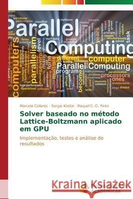 Solver baseado no método Lattice-Boltzmann aplicado em GPU Collares Marcelo 9783639698077 Novas Edicoes Academicas - książka
