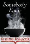 Somebody Soup: Poems by Abria M Smith Abria M. Smith 9780578573502 Abria M Smith