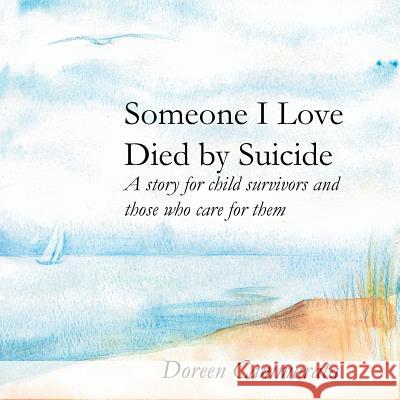 Someone I Love Died by Suicide: A Story for Child Survivors and Those Who Care for Them Doreen T. Cammarata Michael Ives Volk Leela Accetta 9780978868192 Limitless Press LLC - książka