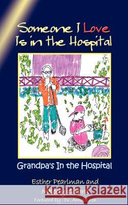 Someone I Love Is in the Hospital: Grandpa's In the Hospital Pearlman, Esther 9781403352101 Authorhouse - książka