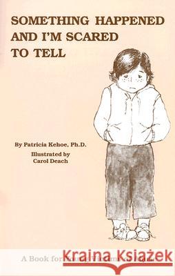 Something Happened and I'm Scared to Tell: A Book for Young Victims of Abuse Patricia Kehoe Carol Deach 9780943990286 Parenting Press - książka
