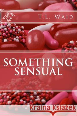 Something Sensual T. L. Waid Creatively Yours (Arc) 9781479283415 Createspace - książka