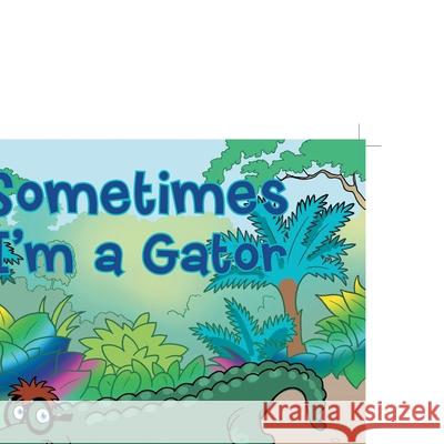 Sometimes I'm a Gator Pam Leitzell 9781496921123 Authorhouse - książka