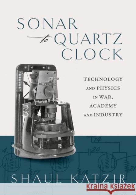 Sonar to Quartz Clock: Technology and Physics in War, Academy, and Industry Katzir 9780198878735 OUP Oxford - książka