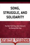 Song, Struggle, and Solidarity: The New York City Labor Chorus in Its Twenty-fifth Year Abendroth, Mark 9780761871842 Hamilton Books