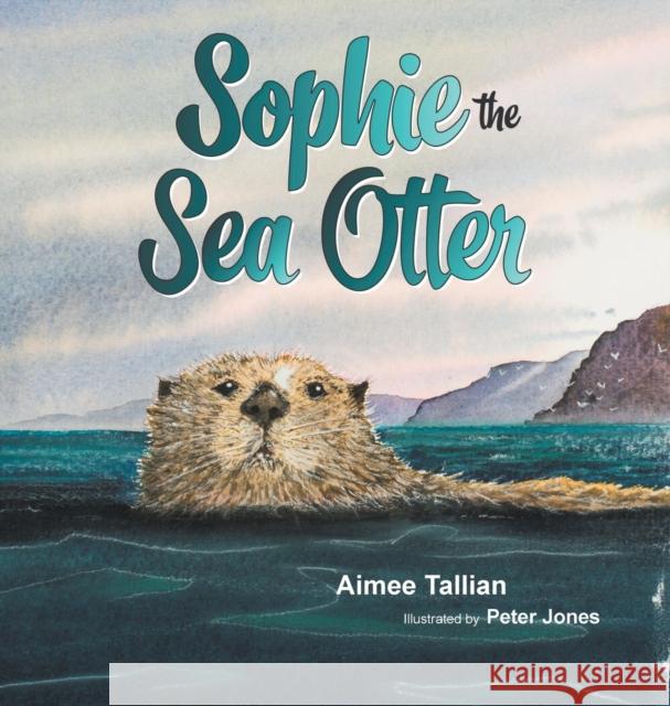 Sophie The Sea Otter Tallian, Aimee 9781634923019 Booklocker.com - książka