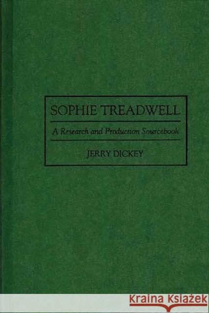 Sophie Treadwell: A Research and Production Sourcebook Dickey, Jerry 9780313293887 Greenwood Press - książka