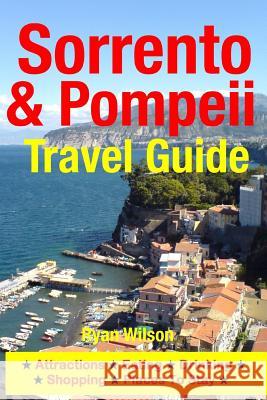 Sorrento & Pompeii Travel Guide: Attractions, Eating, Drinking, Shopping & Places To Stay Wilson, Ryan 9781500343217 Createspace - książka