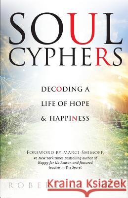 Soul Cyphers: Decoding a Life of Hope and Happiness Robert Clancy Marci Shimoff 9780985939533 Mohawk Street Press - książka